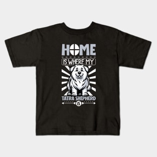 Home is with my Tatra Shepherd Dog Kids T-Shirt